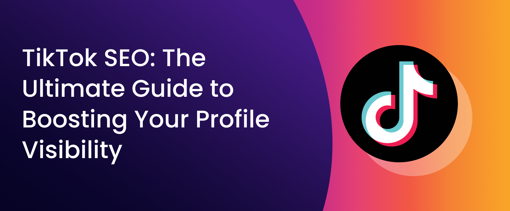 TikTok SEO: The Ultimate Guide to Boosting Your Profile Visibility